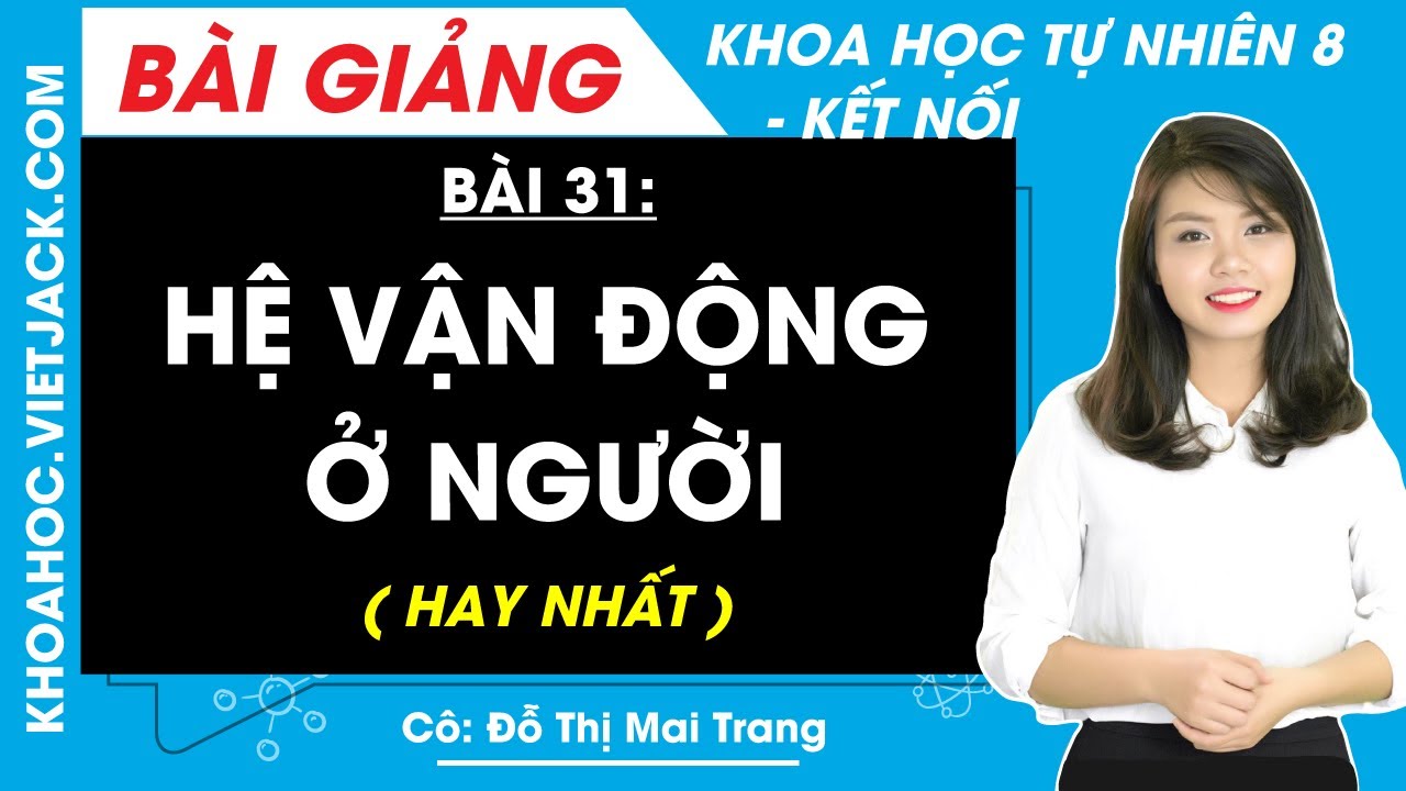 Khoa học tự nhiên 8 Bài 31: Hệ vận động ở người | Kết nối tri thức (HAY NHẤT)
