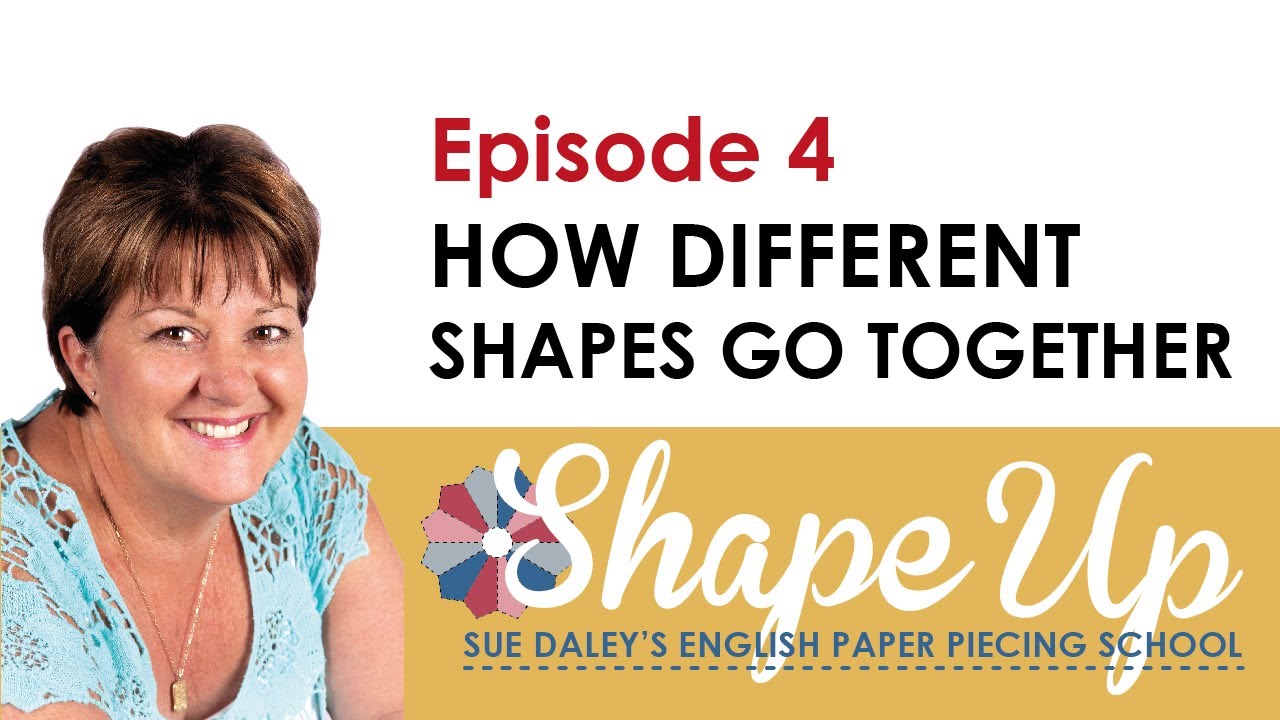 Ep 4: How EPP Shapes Go Together - Sue Daley's Shape Up English Paper Piecing