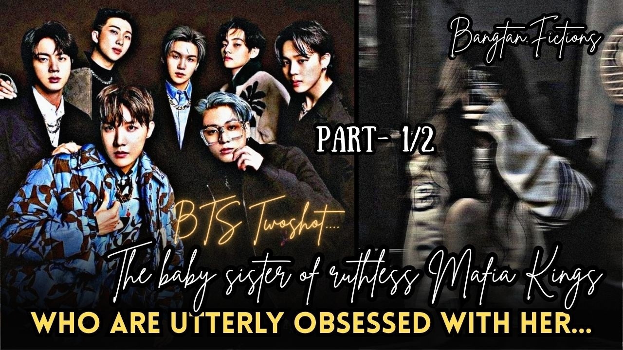 BTS Twoshot|| The baby sister of ruthless Mafia Kings who are utterly obsessed with her.. #bts