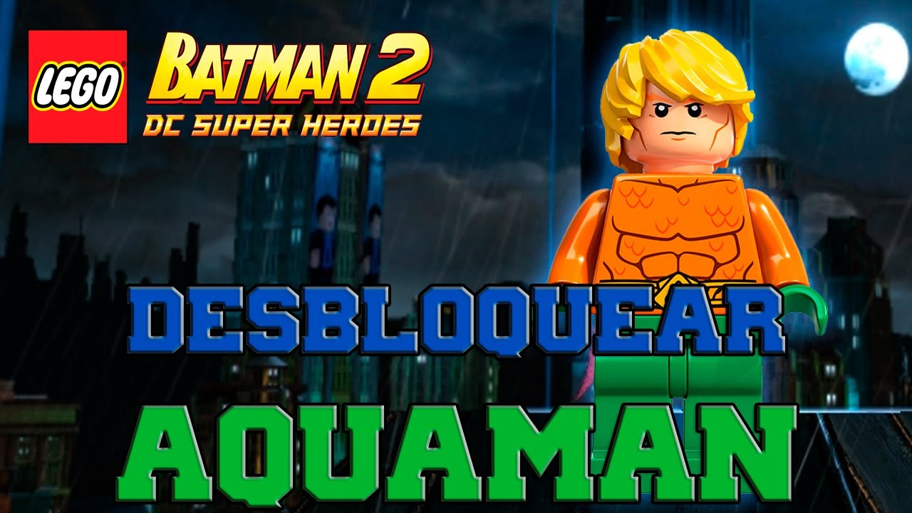 LEGO Batman 2: DC Super Heroes - Desbloqueando Personajes - Parte 33 "Aquaman" Especial de Viernes