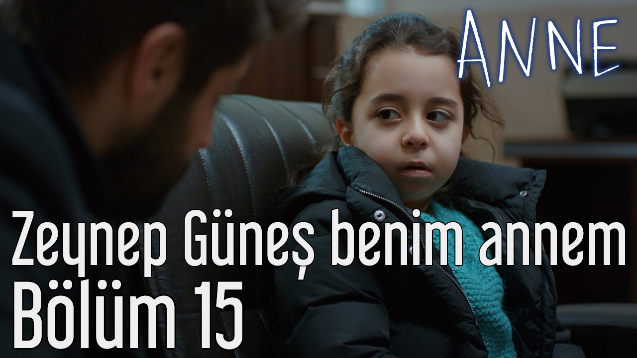 Anne 15. B&ouml;l&uuml;m - Zeynep G&uuml;neş Benim Annem