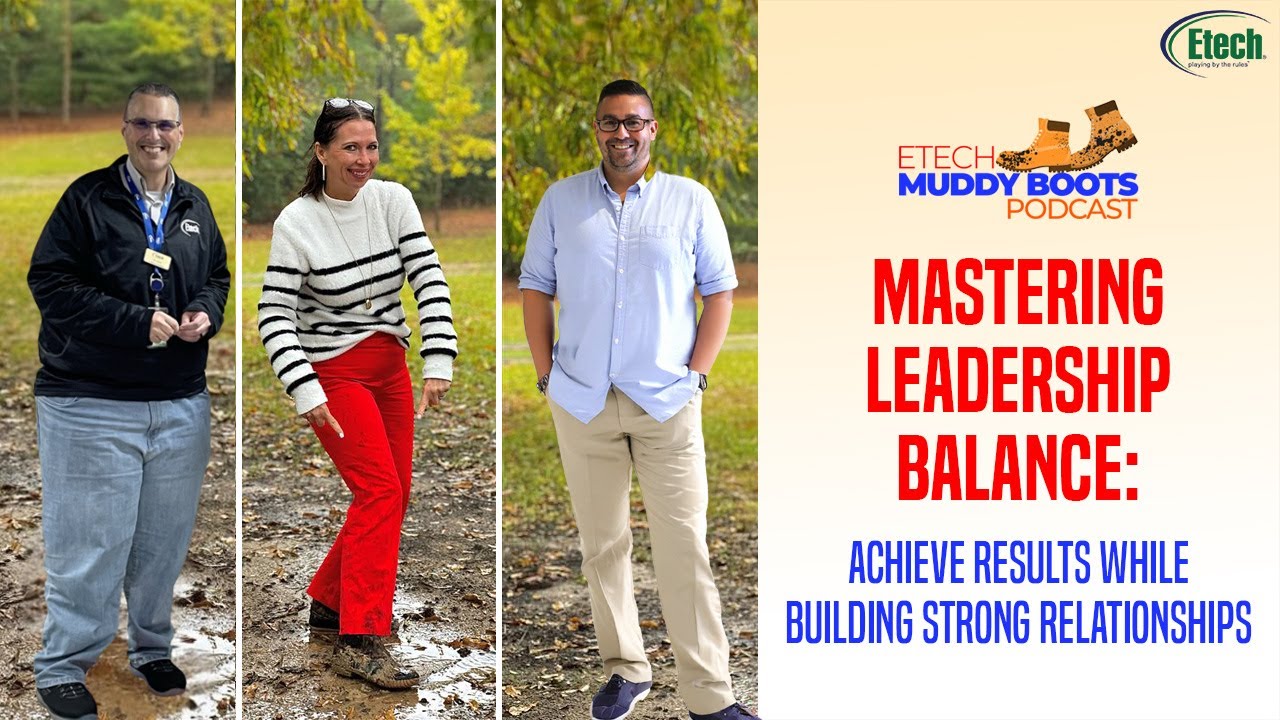 Mastering Leadership: Balancing Results and Relationships | Etech Muddy Boots Podcast
