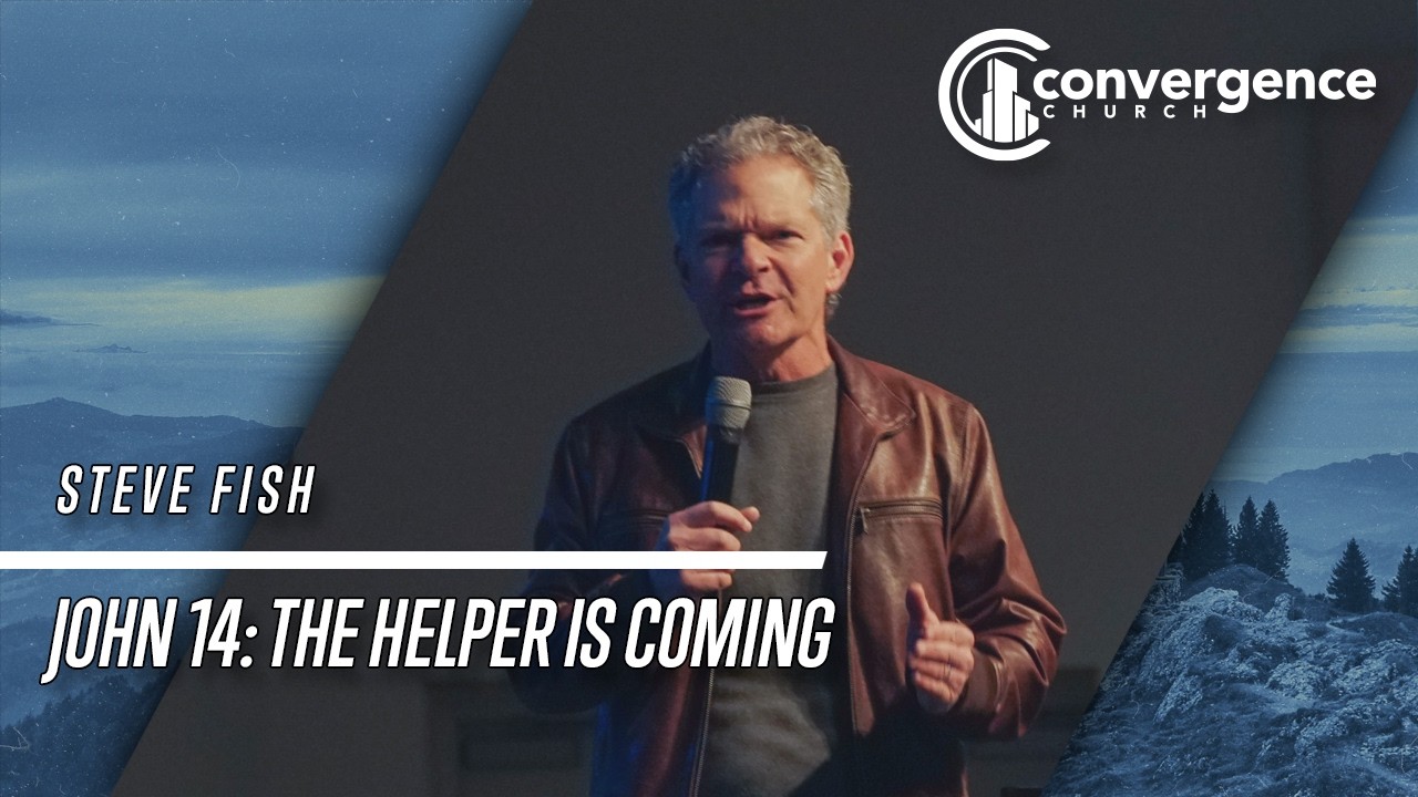 John 14: The Helper is Coming /// Steve Fish
