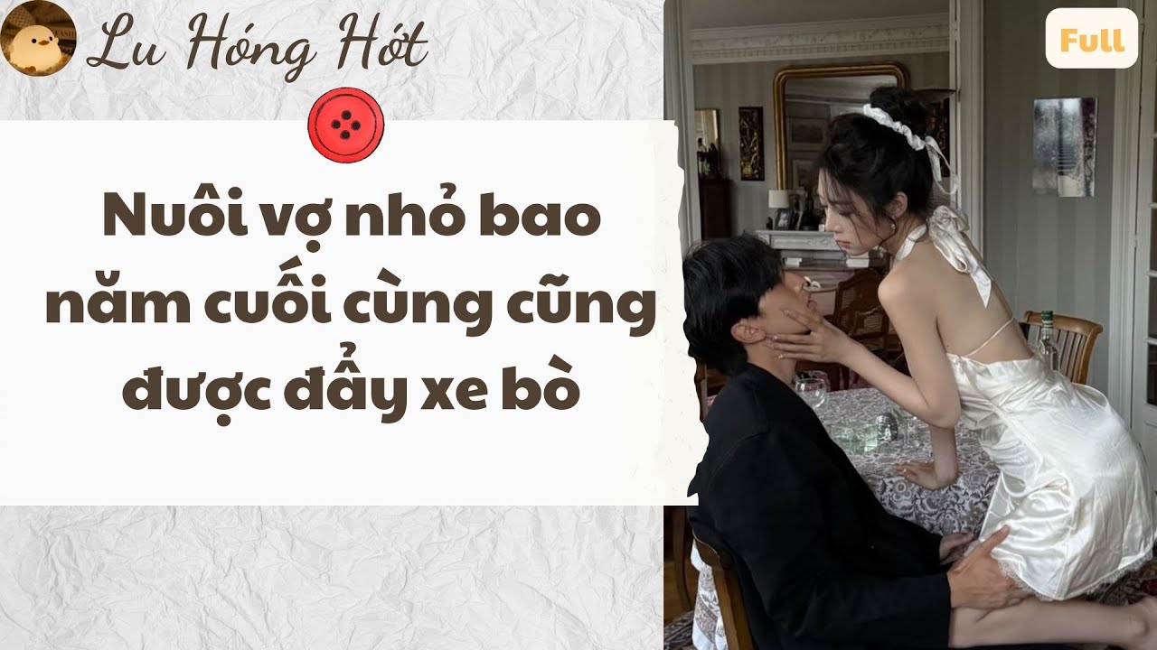 TRUYỆN AUDIO | NUÔI VỢ NHỎ BAO NĂM CUỐI CÙNG CŨNG ĐƯỢC ĐẨY XE BÒ (FULL) LU HÓNG HỚT #truyenaudio