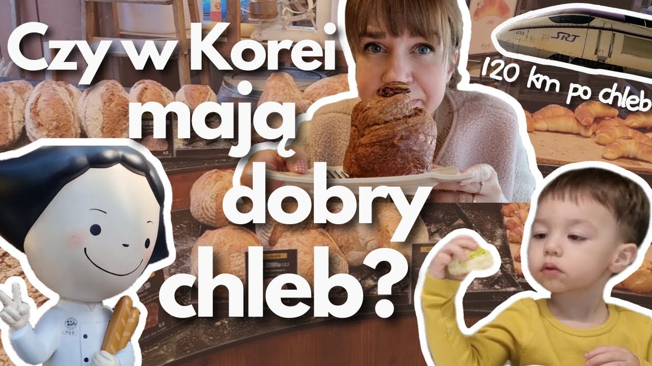 Czy w Korei je się chleb? 100 km do piekarni (w 30 minut) szybkim pociągiem po chleb w Korei