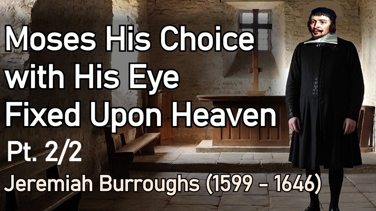 Moses His Choice with His Eye Fixed Upon Heaven - Puritan Jeremiah Burroughs 2/2 (Full Audio Book)