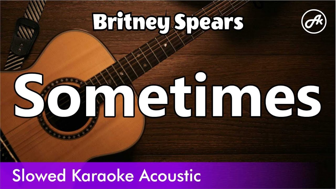 Britney Spears - Sometimes (SLOW acoustic karaoke)