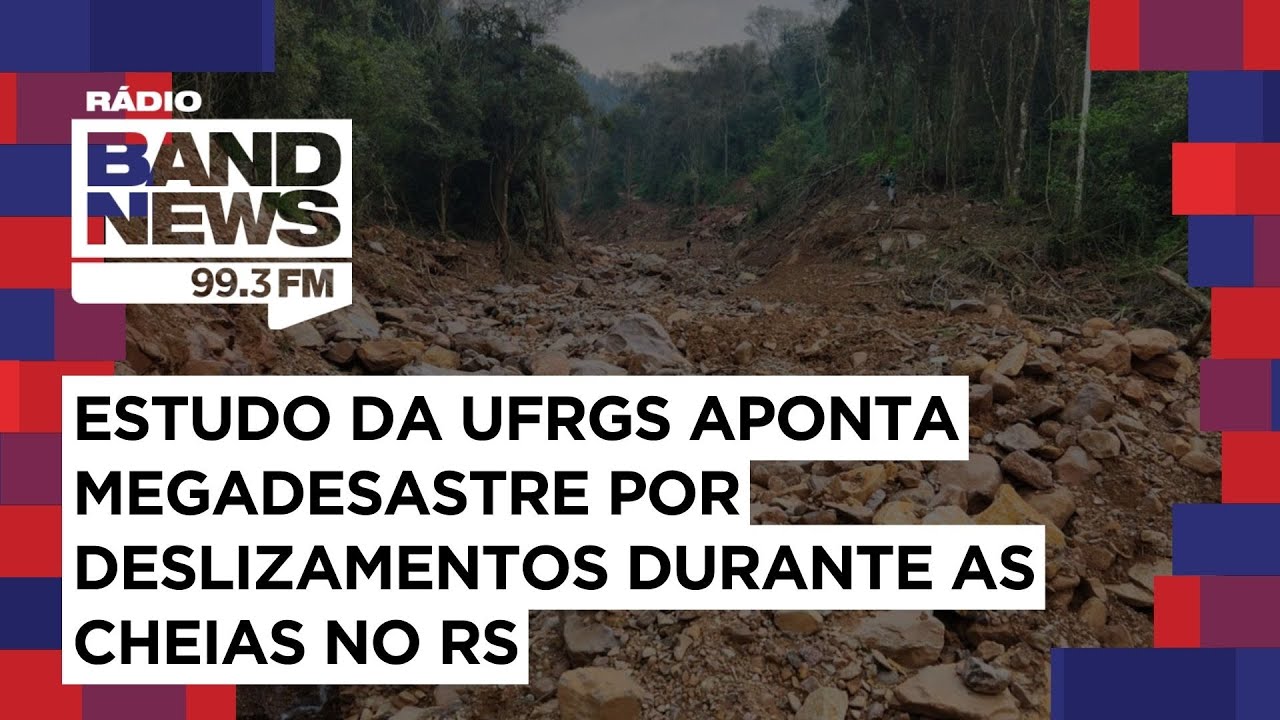 Estudo da UFRGS aponta megadesastre por deslizamentos durante as cheias no RS