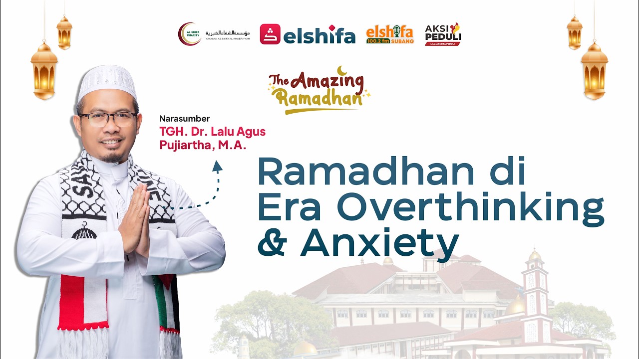 Solusi Al-Qur'an Hadapi Overthinking & Anxiety di Bulan Ramadan | TGH. Dr. Lalu Agus Pujiartha