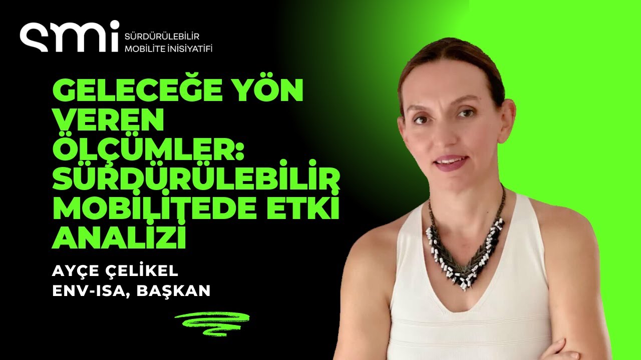 Ayçe Çelikel - Geleceğe Yön Veren Ölçümler: Sürdürülebilir Mobilitede Etki Analizi
