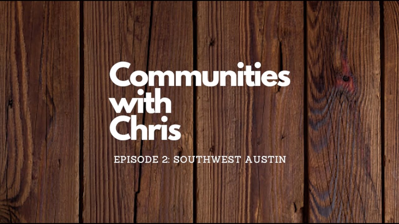 Communities with Chris, Ep. 2: Southwest Austin | Chris Anderson, Austin Realtor