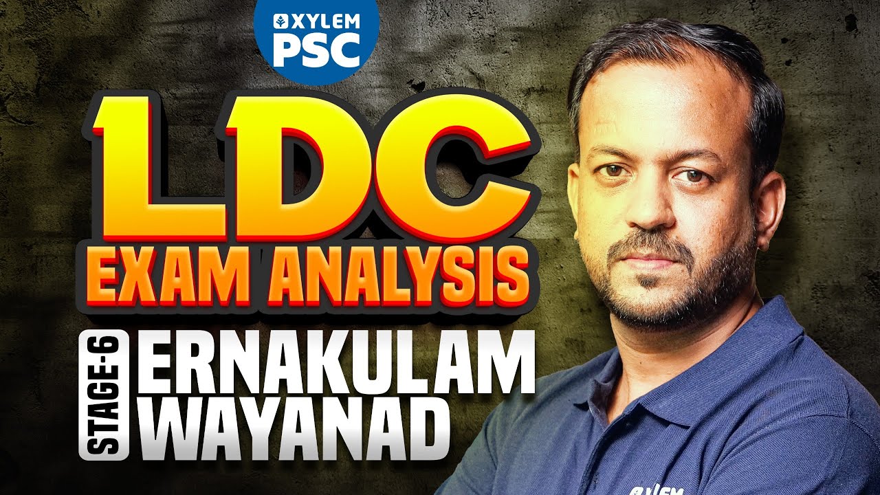 LDC Exam Analysis - Stage 6 | LDC Ernakulam & Wayanad | Xylem PSC