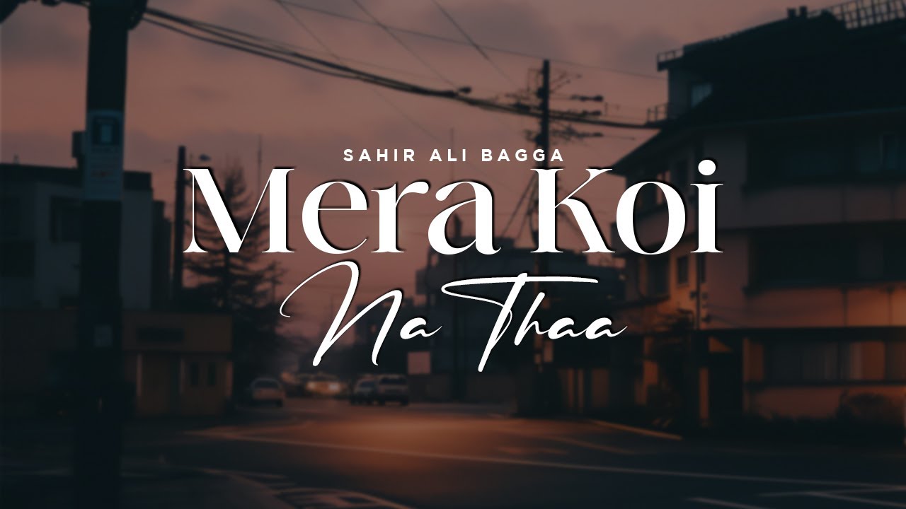 Mera koi na thaa | Sahir Ali Bagga  (LYRICS) | Sangeet Pk