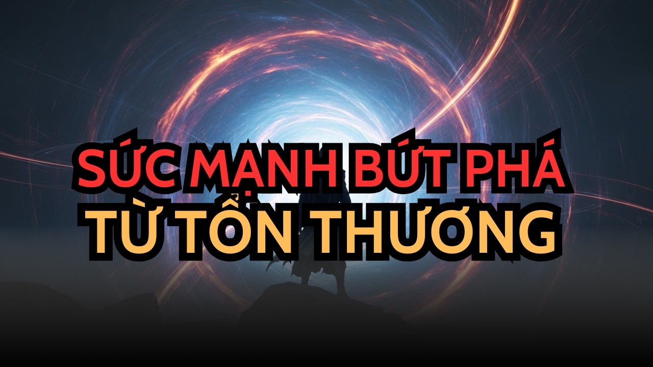 NGƯỜI ĐƯỢC CHỌN! BIẾN NỖI ĐAU THÀNH SỨC MẠNH KHÔNG THỂ CẢN PHÁ