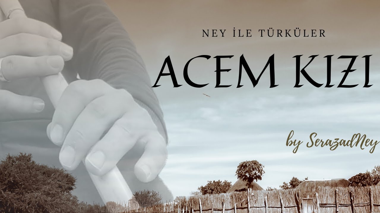 Ney ile T&uuml;rk&uuml;ler | Acem Kızı