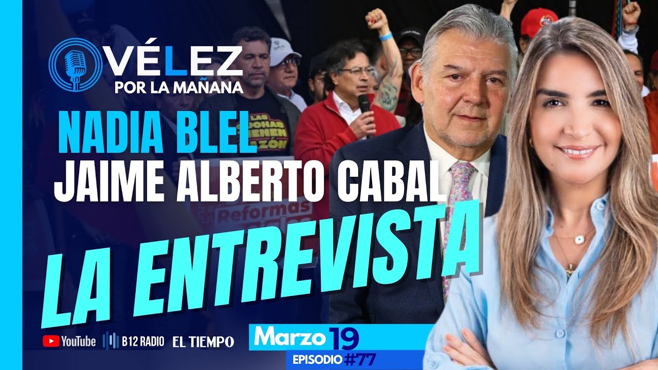 🔊 La Entrevista | Jaime Alberto Cabal - Fenalco - Nadia Blel - Senadora | Reforma Laboral | Mar 19