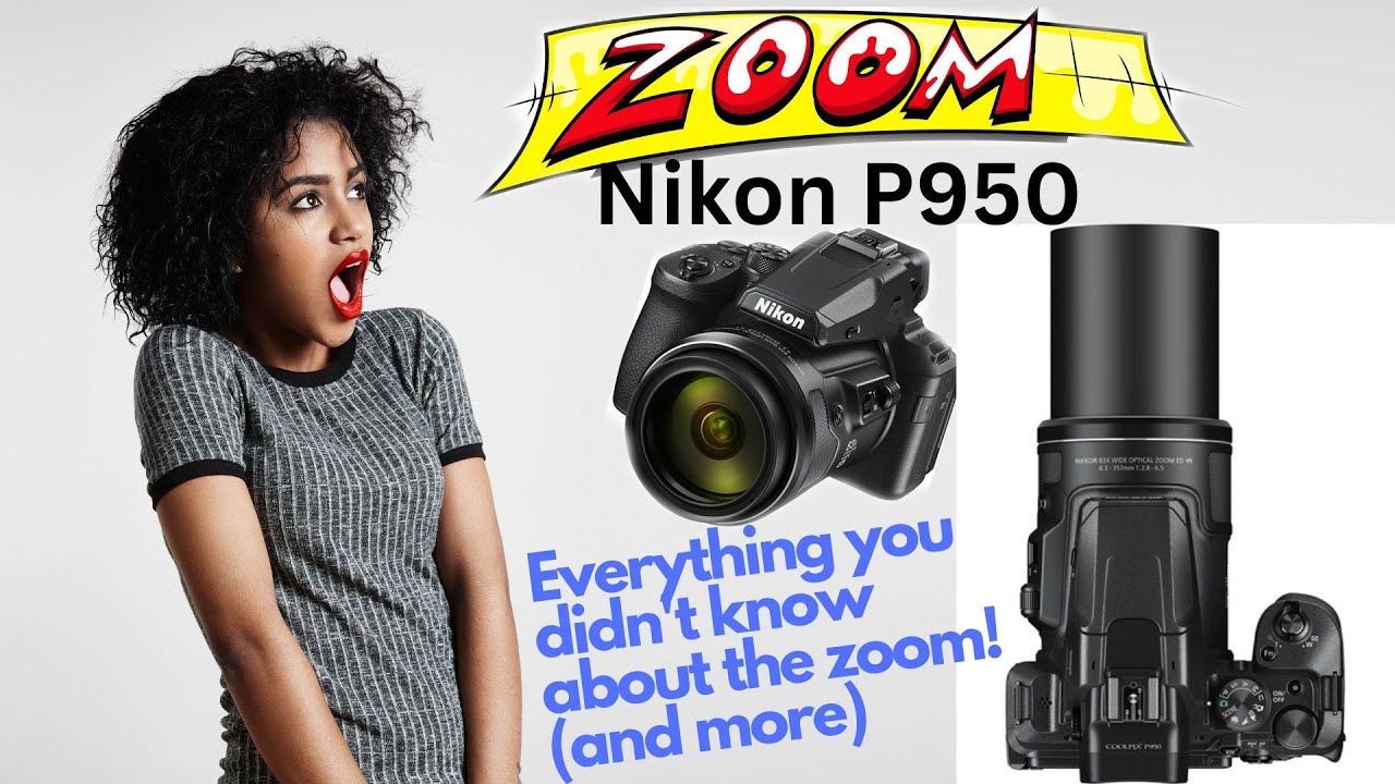 The Nikon P950: All about the Zoom!