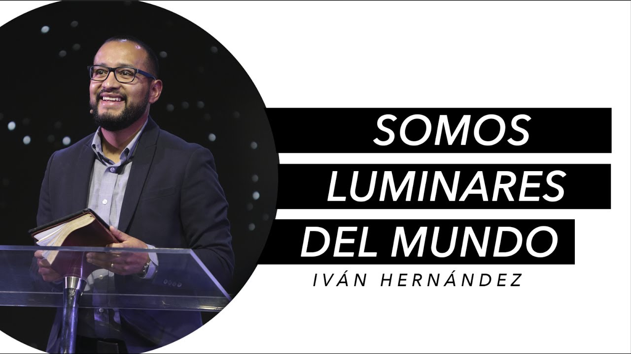 Ivan Hernández | Somos luminares en el mundo