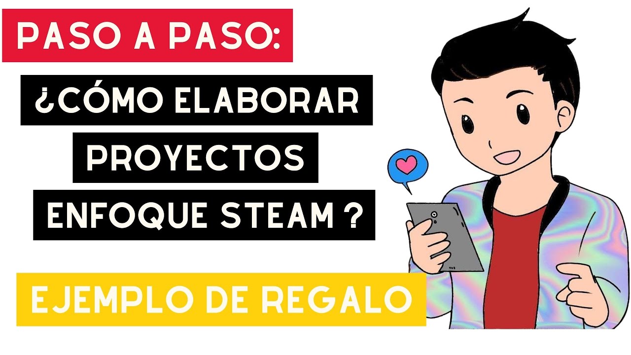 PASO A PASO: ¿CÓMO ELABORAR PROYECTOS INDAGACIÓN ENFOQUE STEAM?