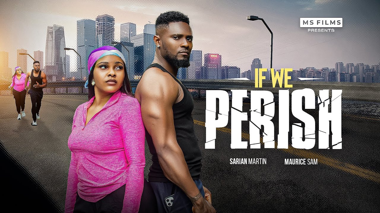 IF WE PERISH - MAURICE SAM, SARIAN MARTIN, 2025 FULL NIGERIAN MOVIE