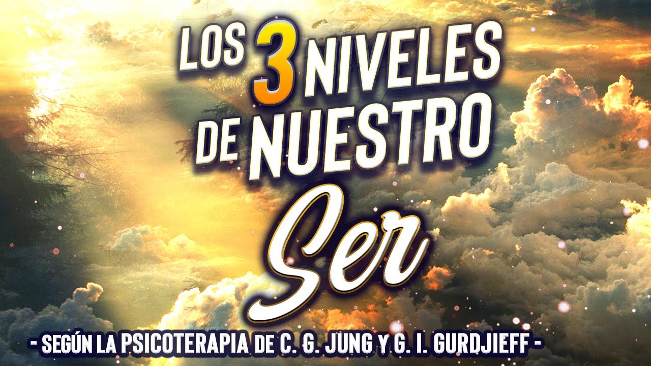 Los 3 Niveles de Nuestro Ser según la Psicoterapia de C. G. Jung y G. I. Gurdjieff