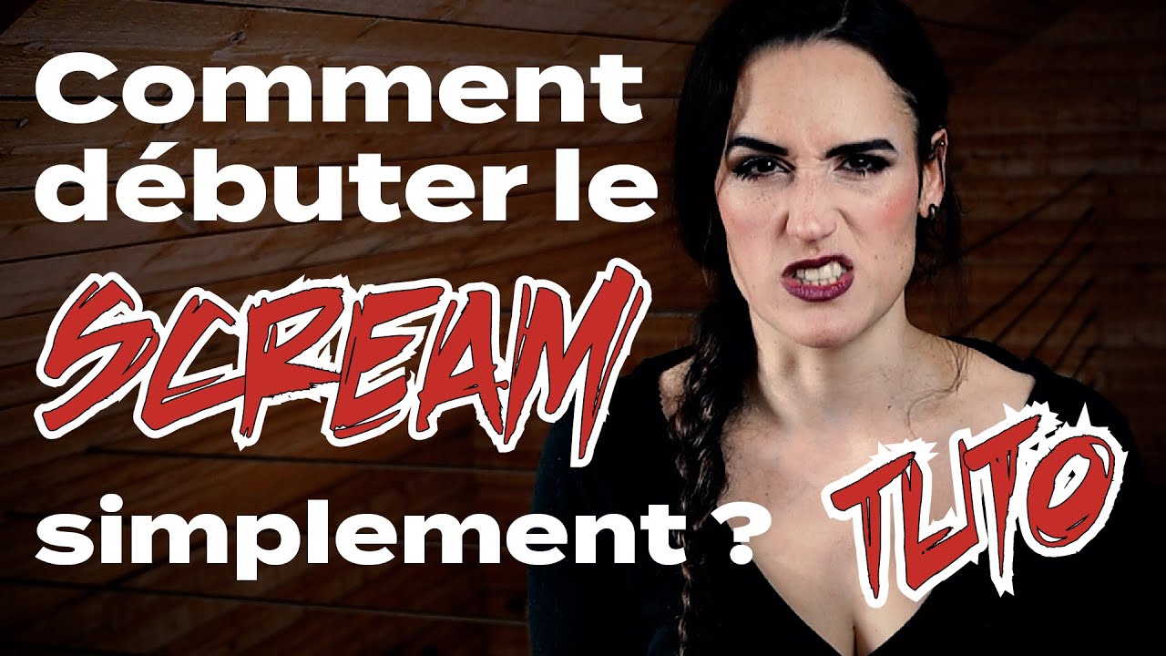 🔥Comment débuter le scream simplement ?