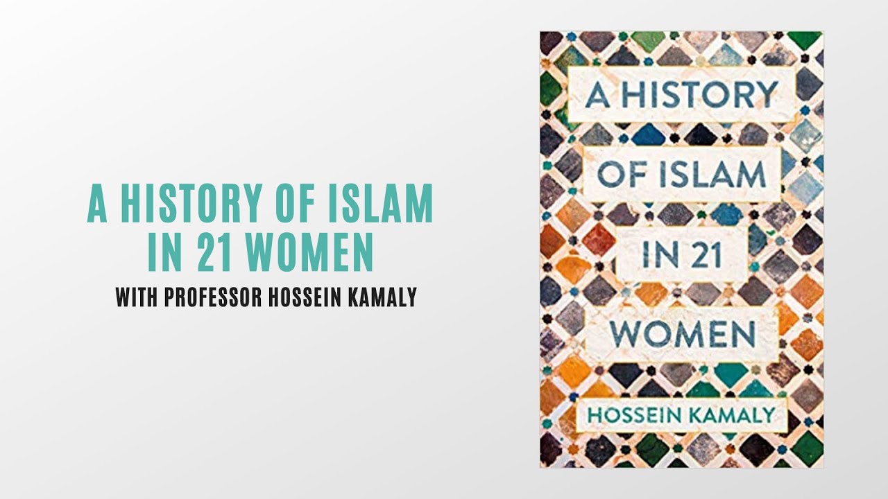 A History of Islam in 21 Women with Professor Hossein Kamaly