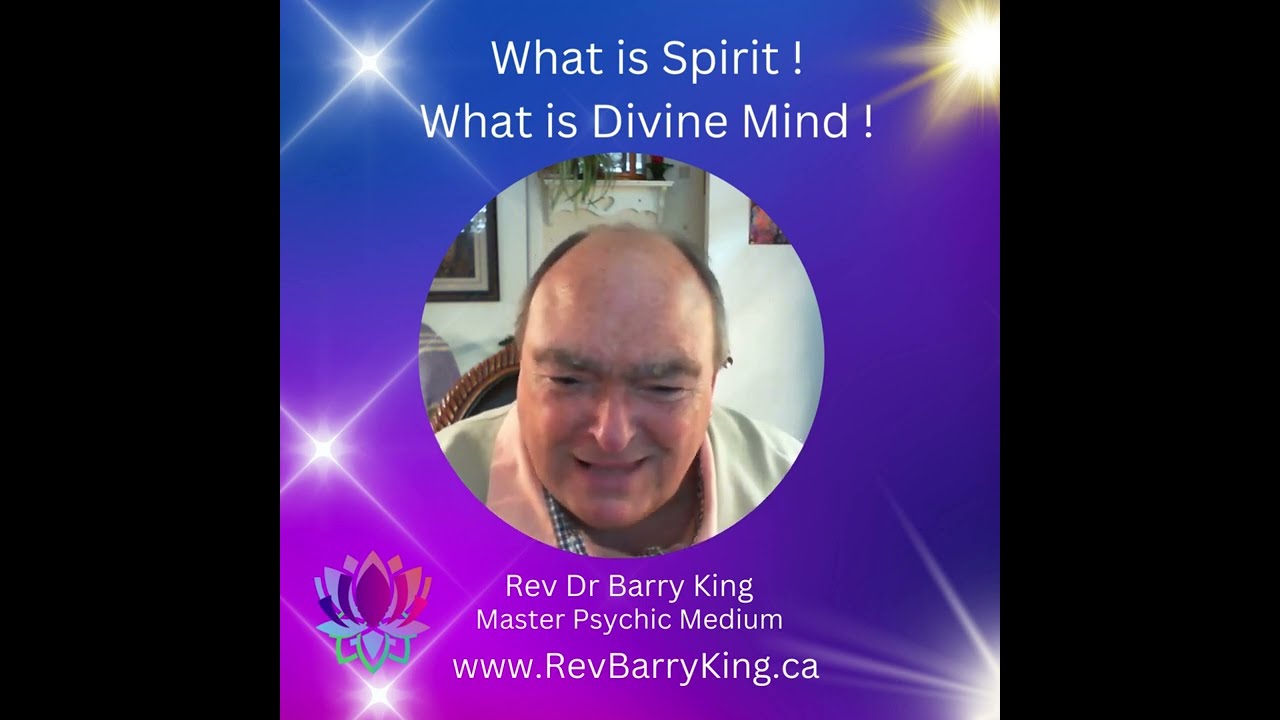 What is Spirit? What is Divine Mind? ~ Spiritual Insight from Rev Barry King