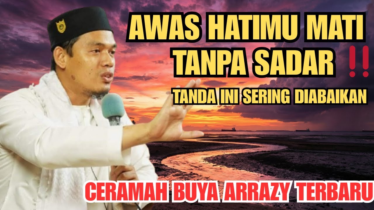 AWAS HATIMU MATI TANPA SADAR ‼️ TANDA INI SERING DIABAIKAN - Buya Arrazy Hasyim