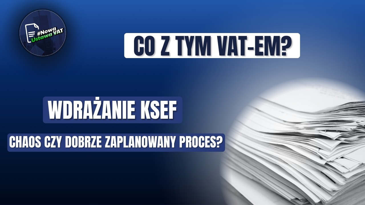 Wdrażanie KSeF w życie - chaos czy dobrze zaplanowany proces?