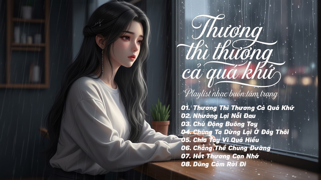 Nhạc Trẻ Buồn Tâm Trạng Hot TikTok | Thương Thì Thương Cả Quá Khứ - Nhường Lại Nỗi Đau