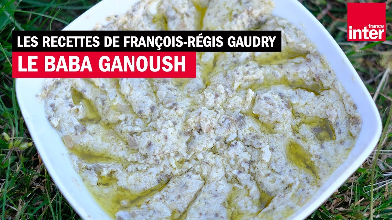 Le Baba ganoush - Les recettes (de l'été) de François-Régis Gaudry