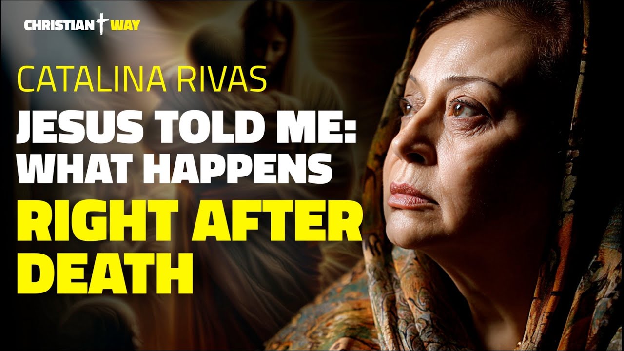 Catalina Rivas: Jesus Showed Me in Detail What Happens After Death