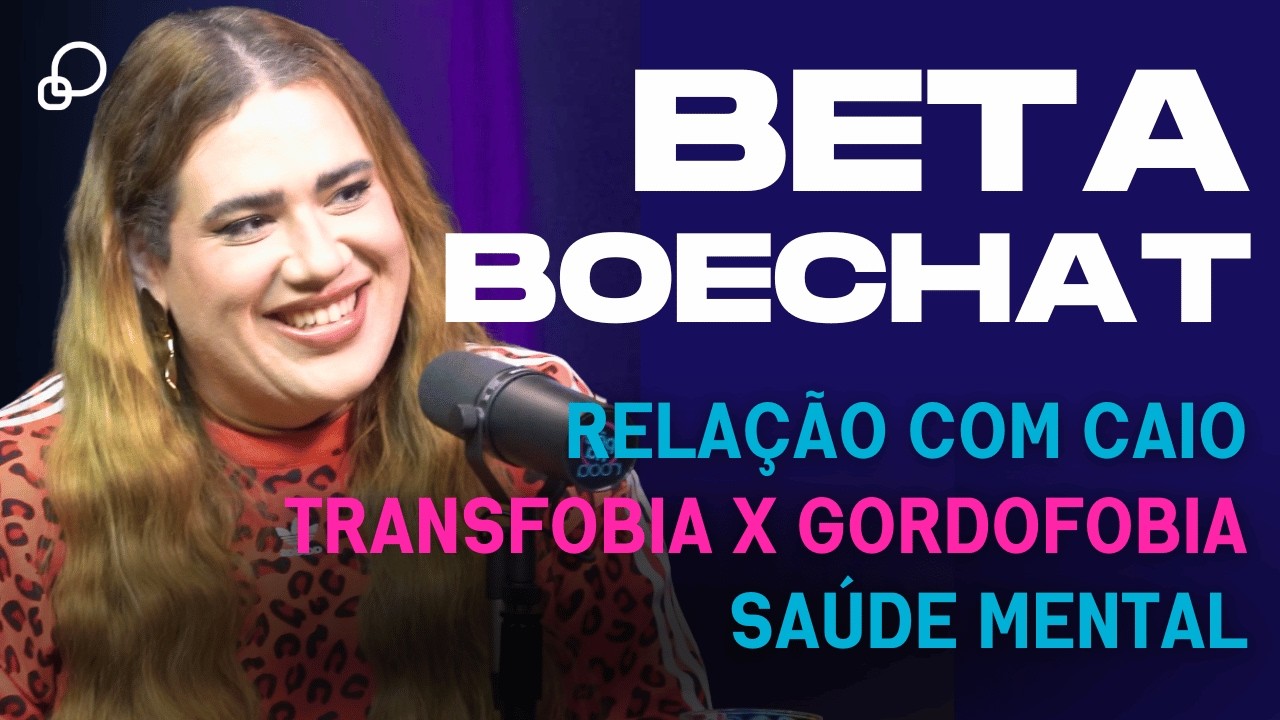 🎙 BETA BOECHAT: Transição | Memes | Sexualidade | Autoestima | Jornada Influencer - Põe Na Roda Cast