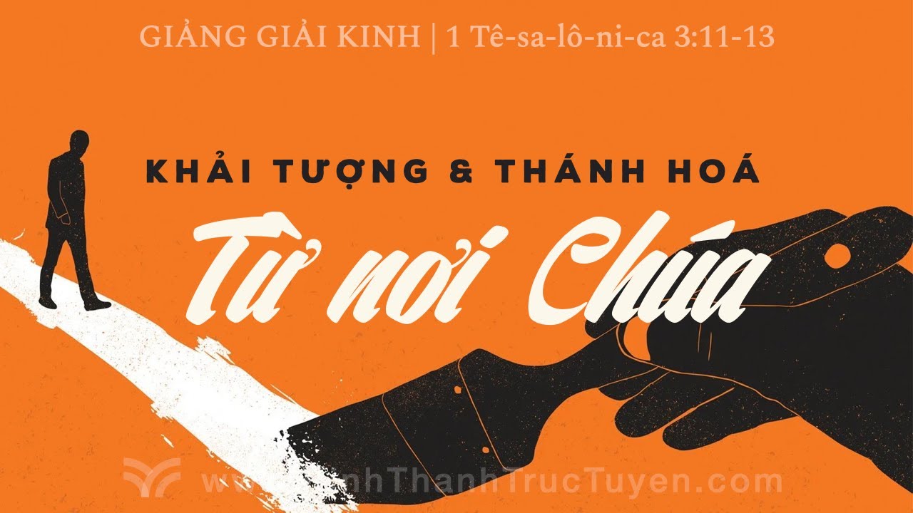 Khải Tượng Và Thánh Hoá Từ Nơi Chúa | 1 Tê-sa-lô-ni-ca 3:11-13 | #kttt #gianggiaikinh