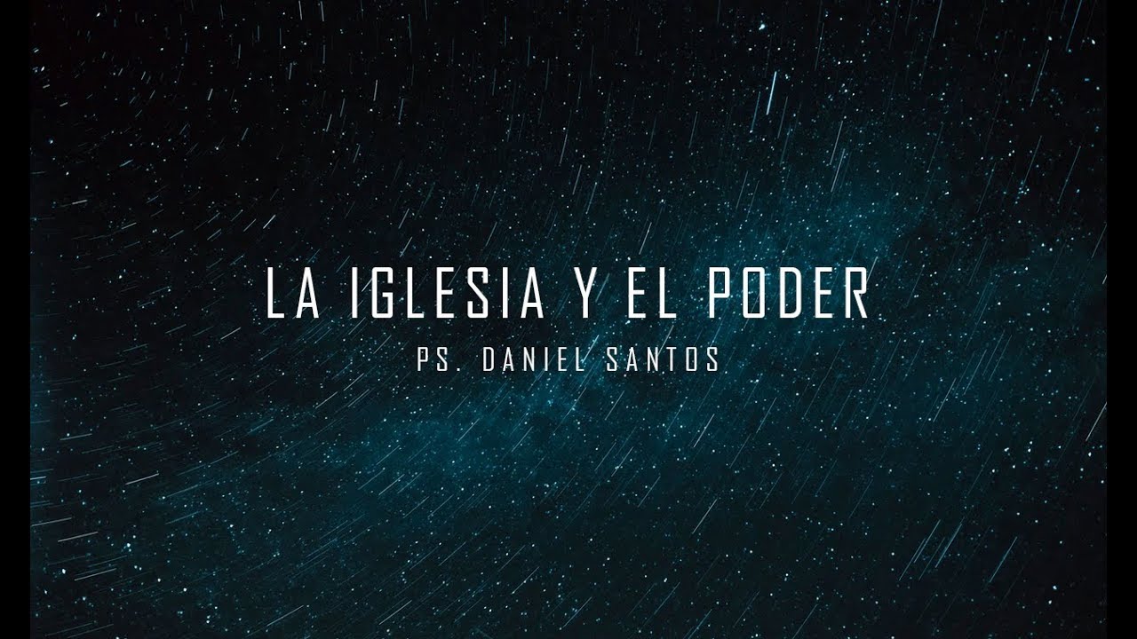 La iglesia y el poder / Ps. Daniel Santos