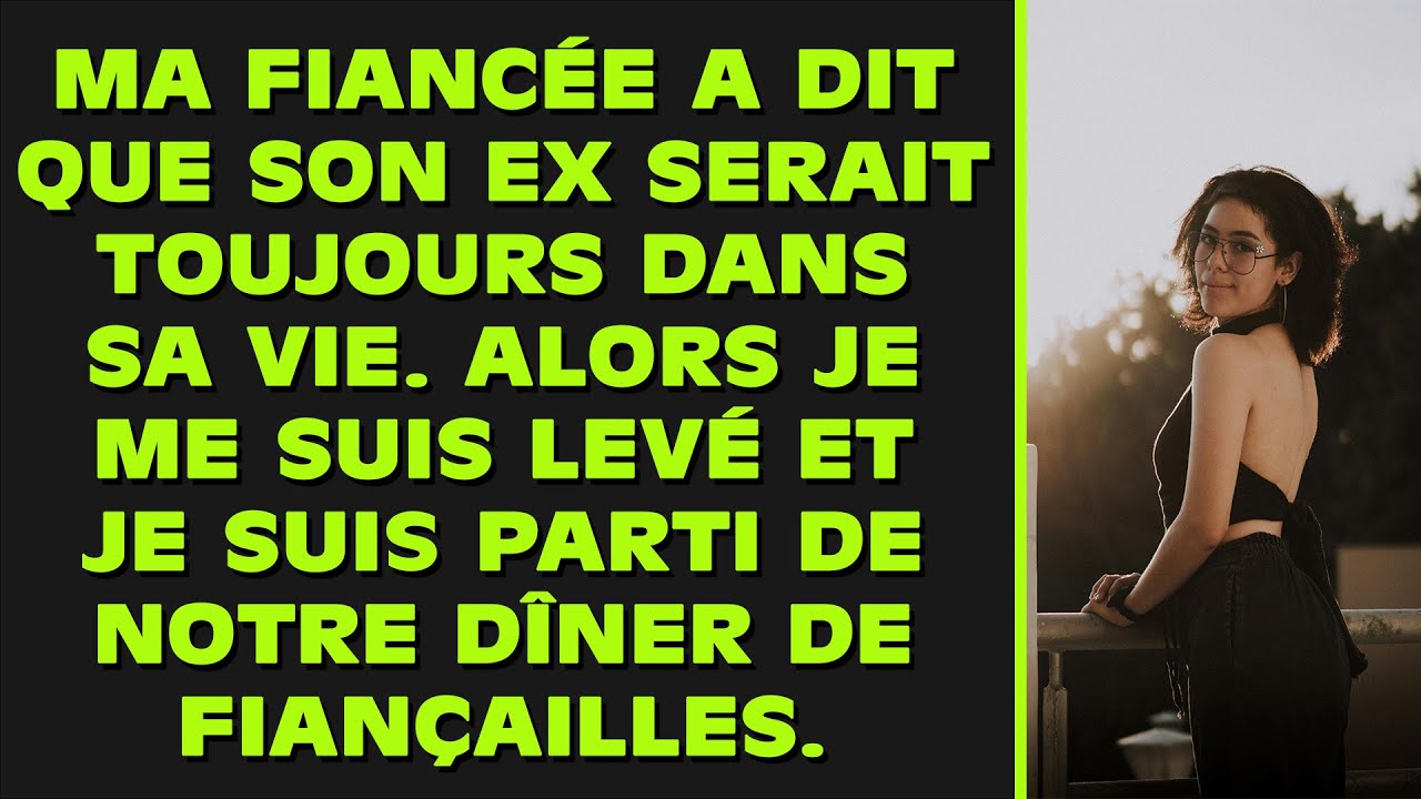 Ma fiancée a déclaré que son ex ferait toujours partie de sa vie lors de notre dîner de fiançailles