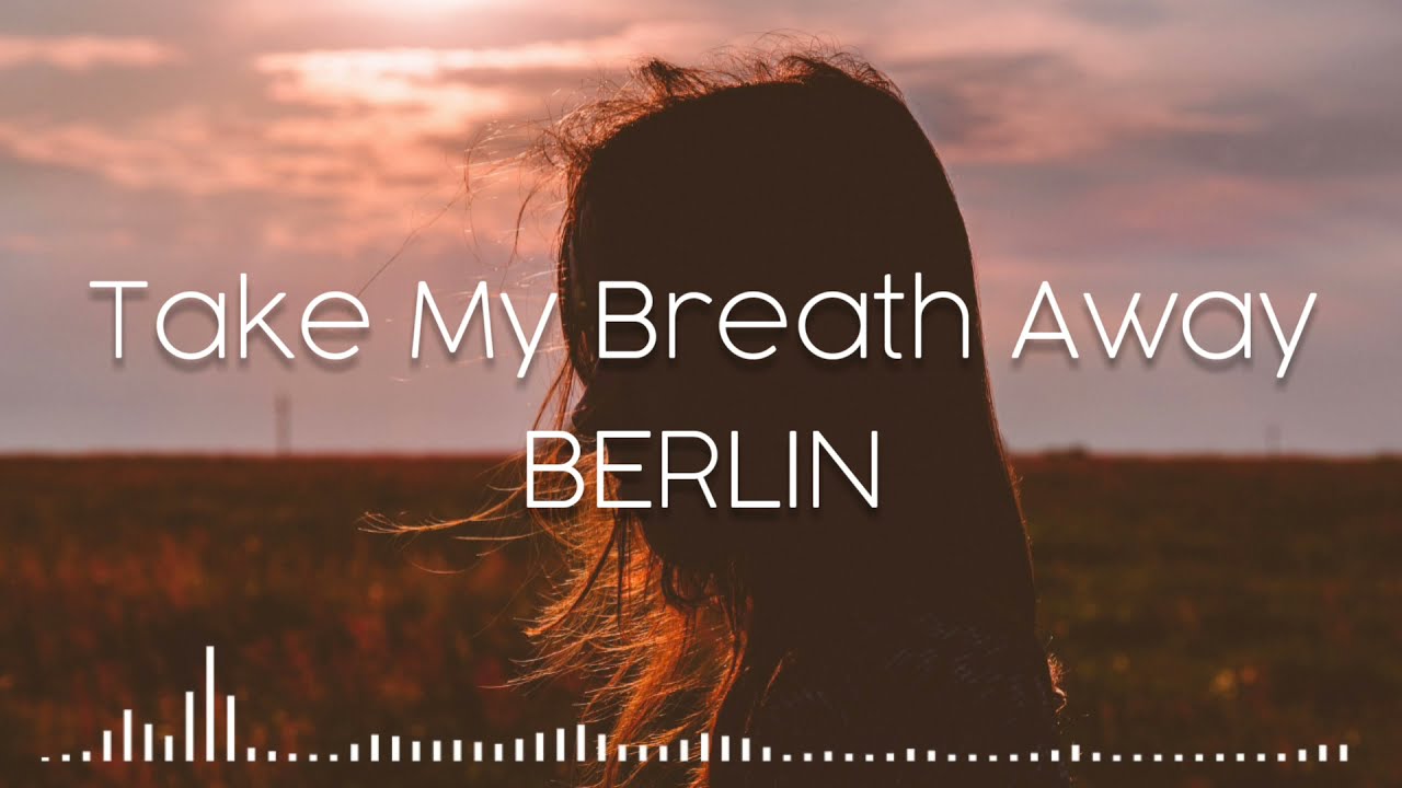 Take My Breath Away - Berlin (lyrics dan terjemahan)
