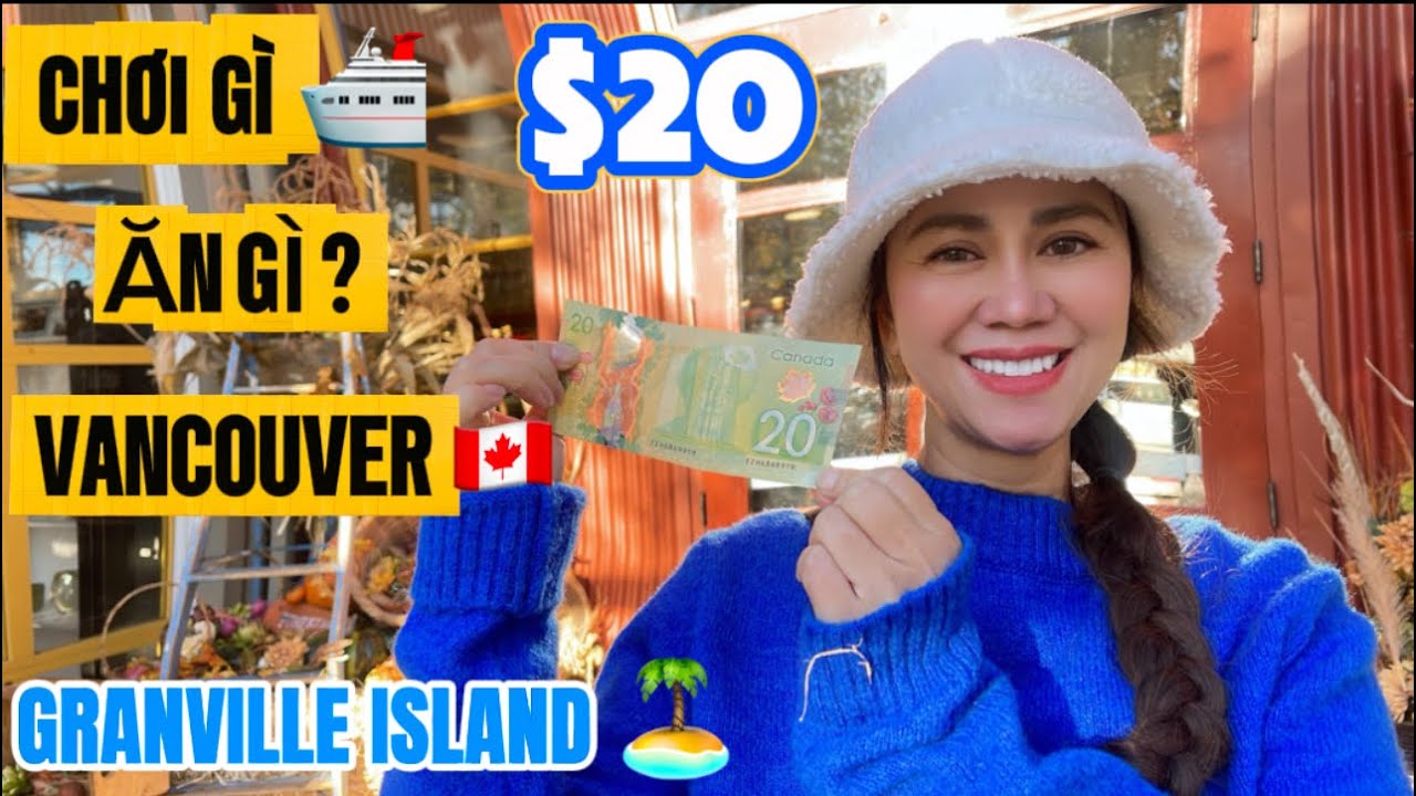 🇨🇦 $20| ĂN GÌ, CHƠI GÌ Ở VANCOUVER | Đi Thuyền , Ăn Sập Chợ GRANVILLE ISLAND 🏝️ 