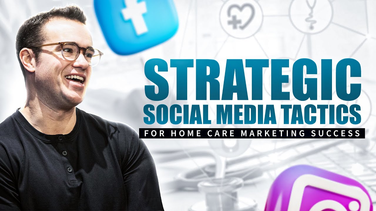 Strategic Social Media Tactics  for Home Care Marketing Success