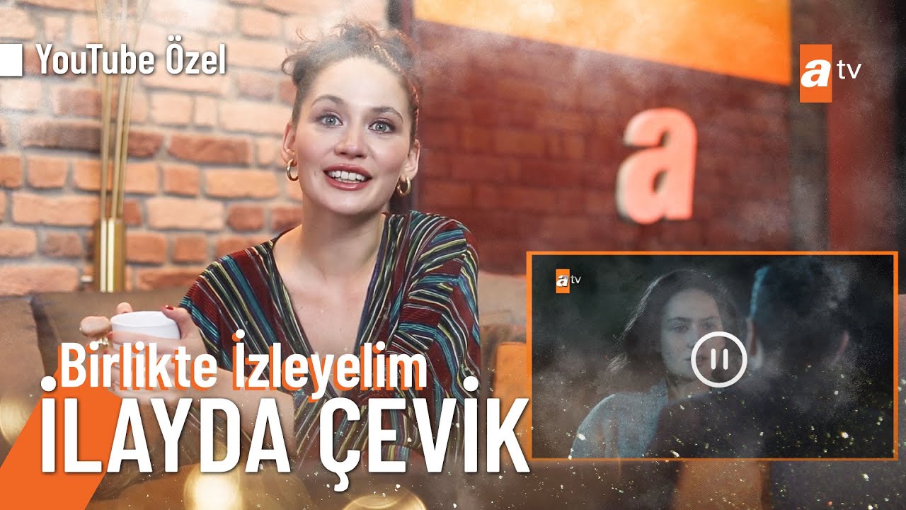 İlayda &Ccedil;evik | YouTube &Ouml;zel #Birlikteİzleyelim