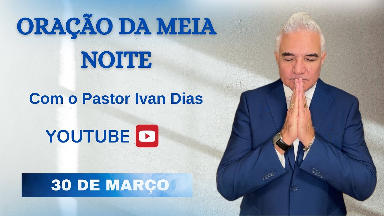 DEUS N&Atilde;O FALHA. ORA&Ccedil;&Atilde;O DA MEIA NOITE com o Pastor Ivan Dias - 30 DE MAR&Ccedil;O 