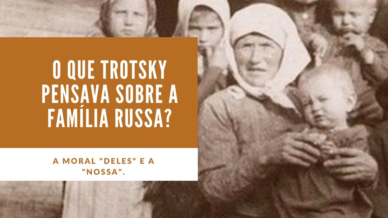 O que o Trotsky pensava da família russa? A moral 