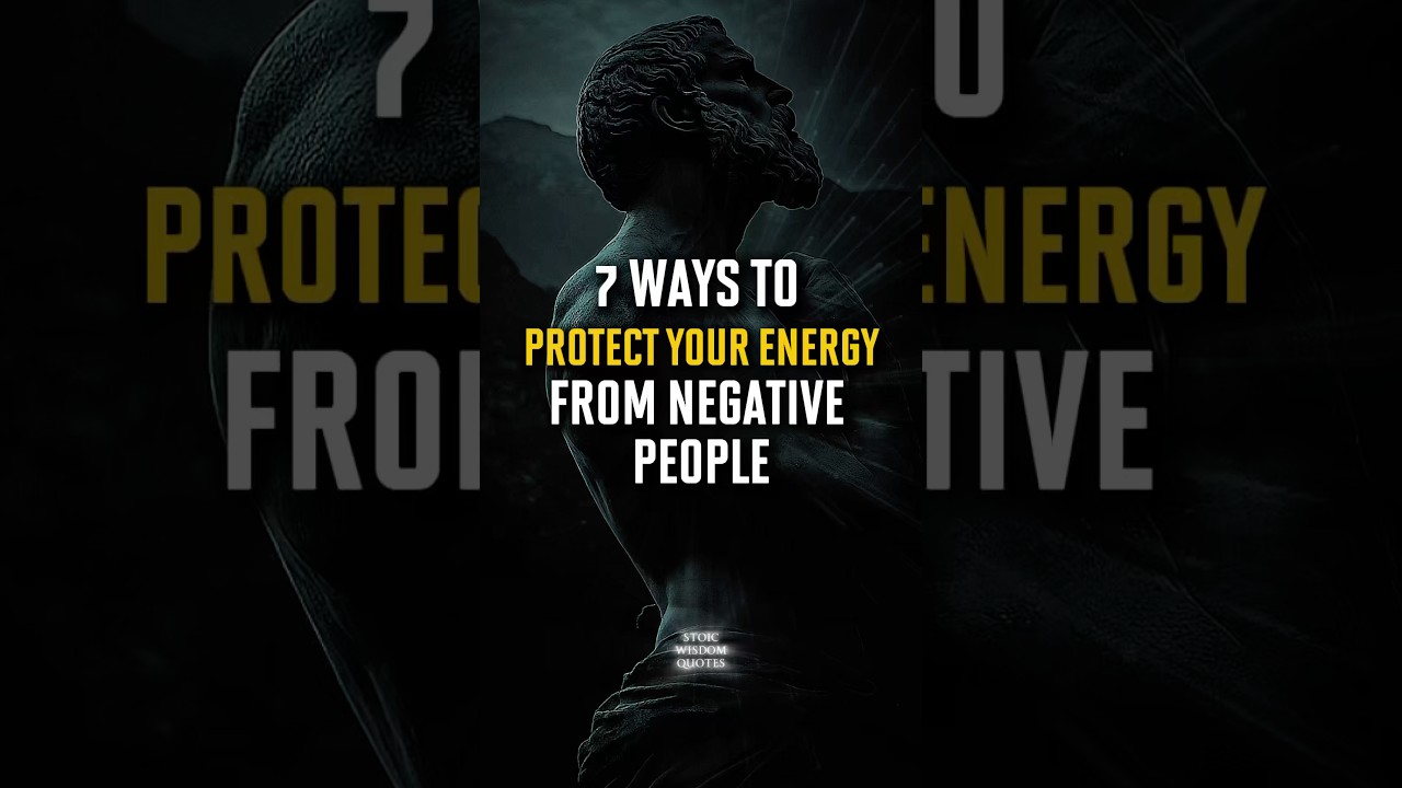 🛡️ 7 Ways To Protect Your Energy From Negative People | Stoic Wisdom