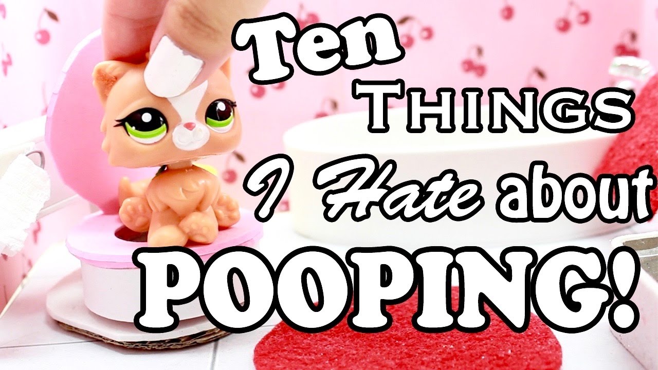 LPS - 10 Things I Hate About POOPING!!