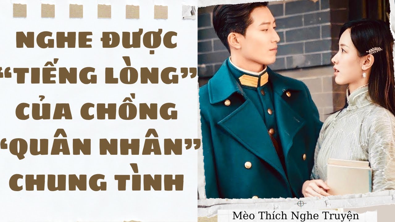 [Truyện Audio - FULL] NGHE ĐƯỢC TIẾNG LÒNG CỦA CHỒNG QUÂN NHÂN CHUNG TÌNH | Mèo Thích Nghe Truyện