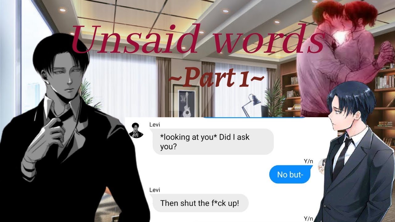 ~Unsaid Words~||Part 1||Levi x Y/n||Y/n as Levi's assistant||New Series