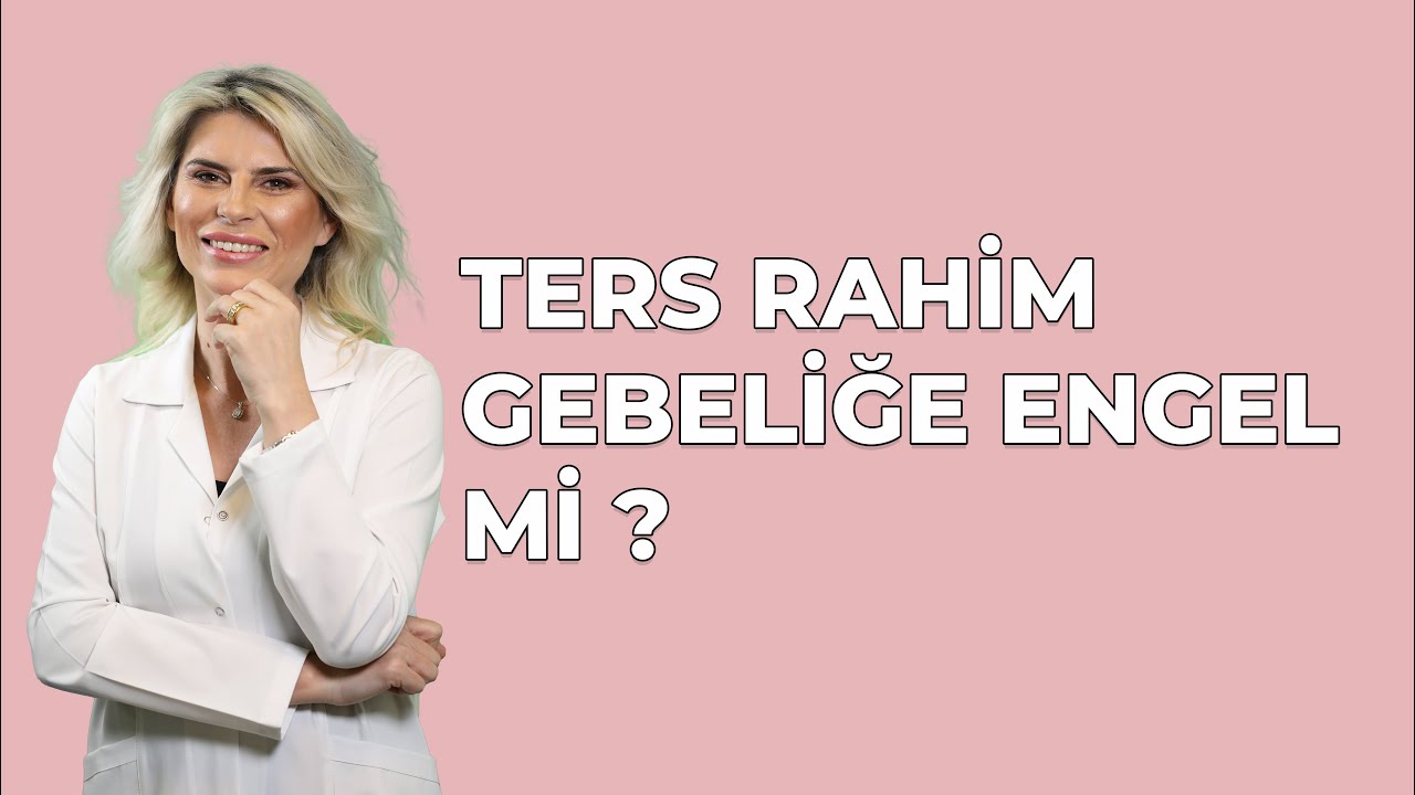 TERS RAHİM GEBELİĞE ENGEL Mİ ?