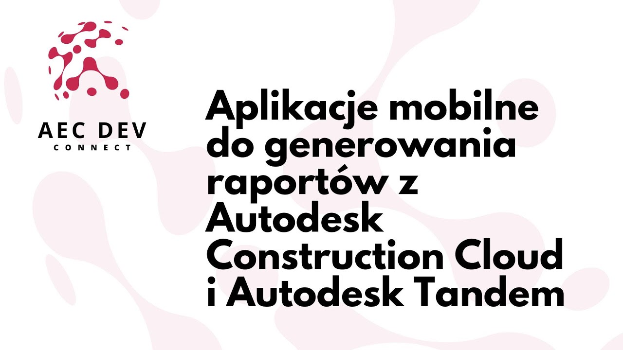 Aplikacje mobilne do generowania raportów z Autodesk Construction Cloud i Autodesk  Tandem