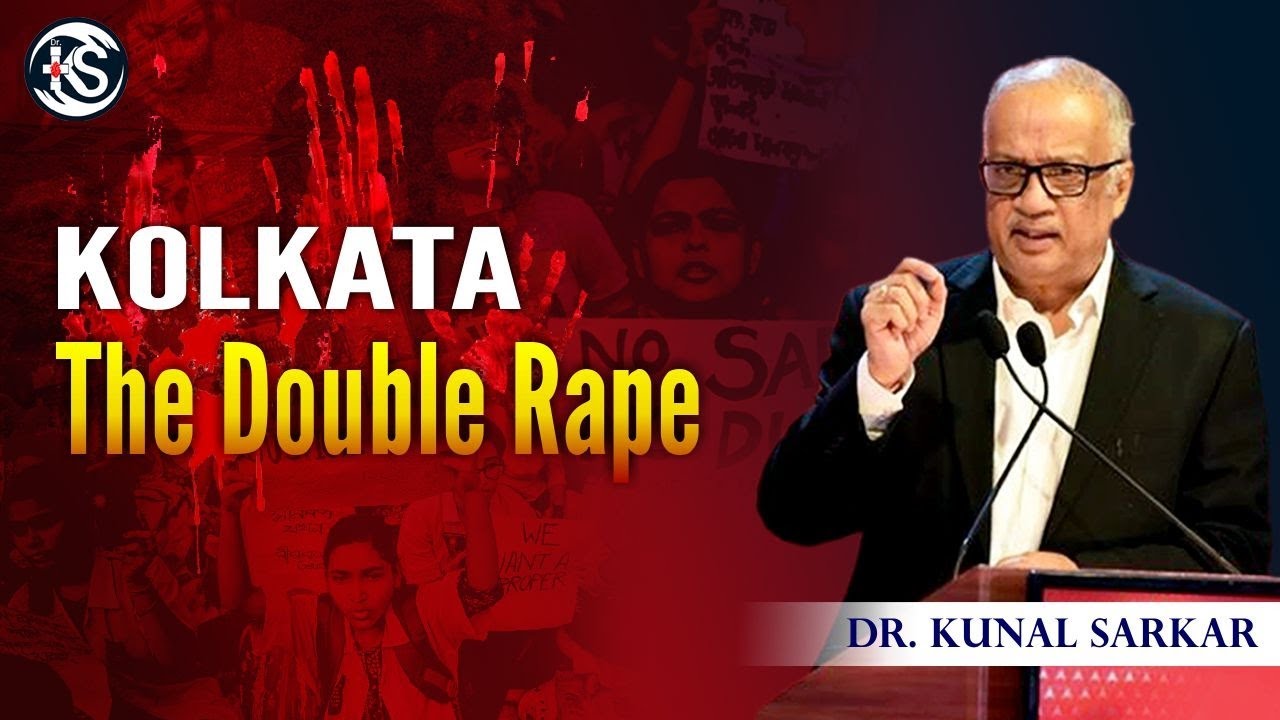 RG Kar Incident: Kolkata - The Double Rape ! - Dr. Kunal Sarkar | In English